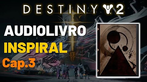 Destiny 2 - Audiolivro: Inspiral, Capitulo 3