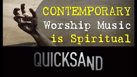 Contemporary Worship Music IS Spiritual QUICKSAND | Time to let it go!