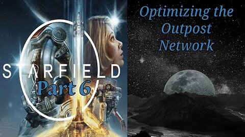 Starfield Part 6: Optimizing the Outpost Network