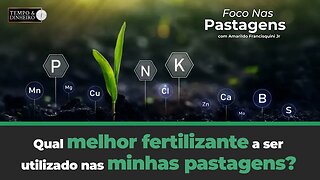 Qual melhor fertilizante a ser utilizado nas minhas pastagens? A resposta em Foco nas Pastagens