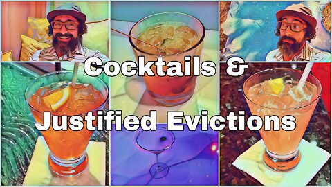 Cocktails & Justified Evictions