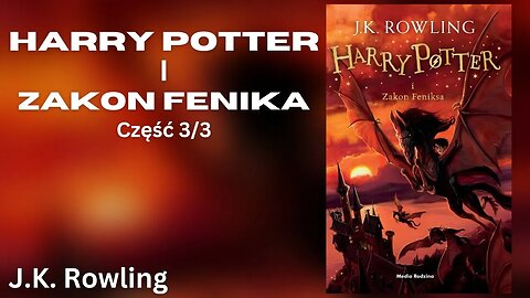 Harry Potter i Zakon Feniksa, Część 3/3, Cykl: Harry Potter (tom 5) - J.K. Rowling