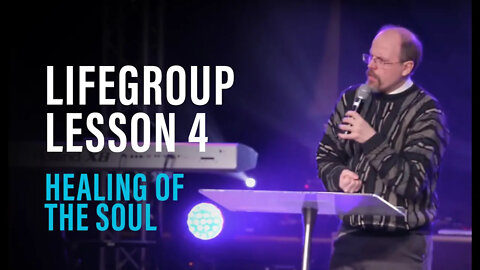 Life Group Lesson 4 - Healing of the Soul