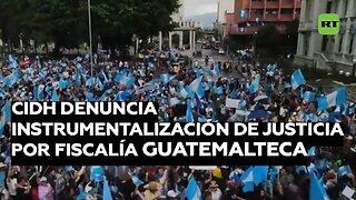 CIDH denuncia instrumentalización de Justicia por Fiscalía guatemalteca