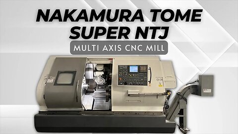 NAKAMURA TOME SUPER NTJ MULTI AXIS CNC MILL SKU 2338 – MACHINESTATION