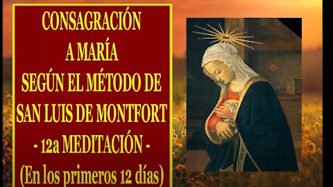 Padre Ruiz, CONSAGRACIÓN A MARÍA SEGÚN EL MÉTODO DE SAN LUIS DE MONTFORT 12 12a MEDITACIÓN