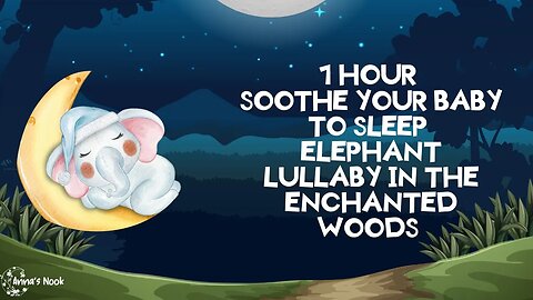 Soothe Your Baby to Sleep: 1-Hour Elephant Lullaby in the Enchanted Woods