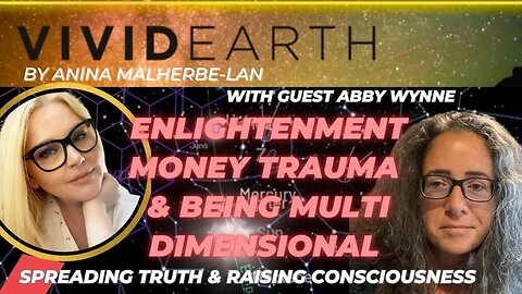 ENLIGHTENMENT, HEALING MONEY TRAUMA & BEING MULTIDIMENSIONAL w/ Spiritual Healer & Author Abby Wynne