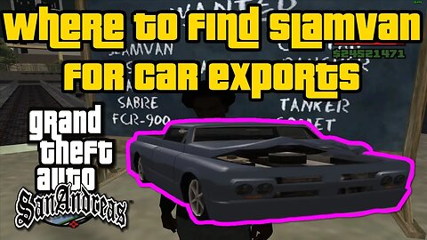 Grand Theft Auto: San Andreas - Where To Find Slamvan For Car Exports [Easiest/Fastest Method]