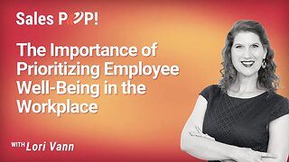 The Importance of Prioritizing Employee Well-Being in the Workplace with Lori Vann