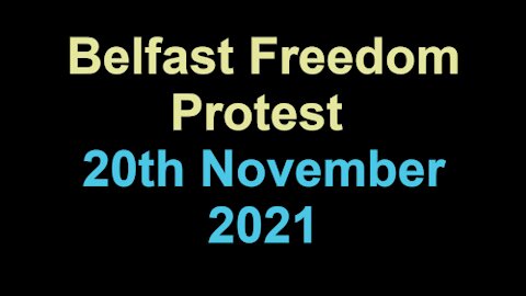 Belfast Freedom Protest 20th November 2021