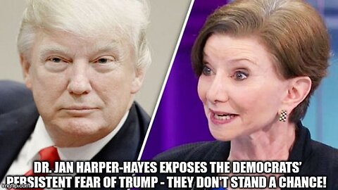 Dr. Jan Harper-Hayes Exposes the Democrats’ Persistent Fear of Trump - They Don't Stand a Chance!