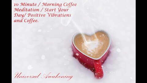 10 Minute / Morning Coffee Meditation / Start Your Day/ Positive Vibrations and Coffee.