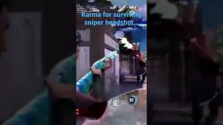 Karma for surviving a sniper headshot…