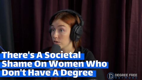 There's A Societal Shame To Women Who Don't Have A Degree