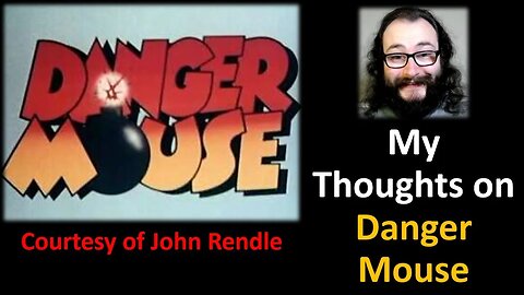 My Thoughts on Danger Mouse (Courtesy of John Rendle)