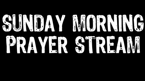 Sunday Morning Prayer Stream
