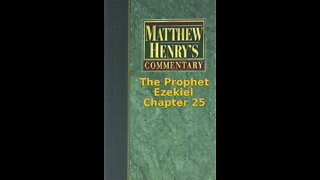 Matthew Henry's Commentary on the Whole Bible. Audio produced by I. Risch. Ezekiel Chapter 25