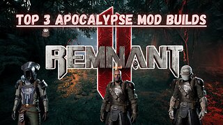 Remnant 2| Top 3 Apocalypse Mod Builds