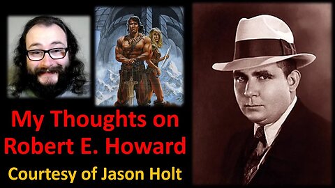 My Thoughts on Robert E. Howard (Courtesy of Jason Holt)