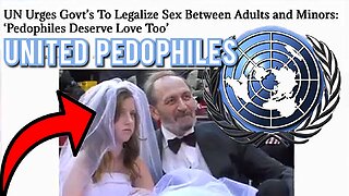 THE UNITED 'PEDOPHILE' NATIONS" LEAKED 'U.N' DOCUMENTS SHOW! THE LEGALIZATION OF 'PEDOPHILIA'