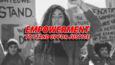 A POWERFUL VIDEO INSPIRES EMPOWERMENT TO STAND UP FOR JUSTICE AND INTEGRITY!