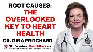Root Causes: The Overlooked Key to Heart Health | Dr. Gina Pritchard