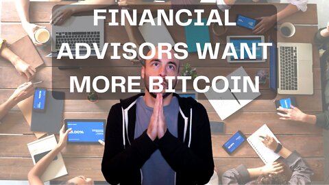 Financial Advisors Want MORE Bitcoin