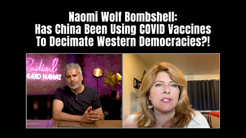 Naomi Wolf Bombshell: Has China Been Using COVID Vaccines To Decimate Western Democracies?!