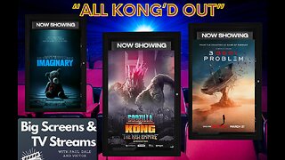 Big Screens & TV Streams #94 - 4-11-2024 - “All Kong’d Out!!”