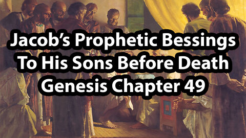 Jacob’s Prophetic Blessings to His Sons Before Death- Genesis Chapter 49