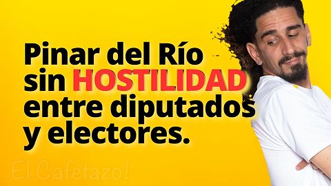 Pinar del Río sin HOSTILIDAD entre diputados y electores.