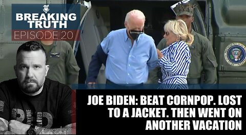 Breaking Truth: Joe Biden beat Cornpop. Lost to a jacket. Then went on vacation.