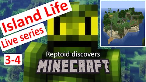 Reptoid Discovers Minecraft - S01 E22 - Island Life - Ep 3-4.