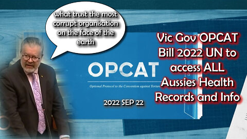 2022 SEP 22 Vic Gov OPCAT Bill 2022 UN to access ALL Aussies Health Records and Info MP Finn says No