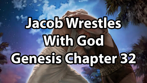 Jacob Wrestles With God - Genesis Chapter 32