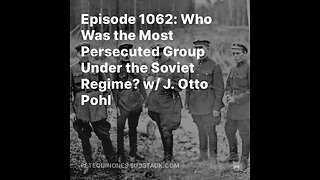 Episode 1062: Who Was the Most Persecuted Group Under the Soviet Regime? w/ J. Otto Pohl