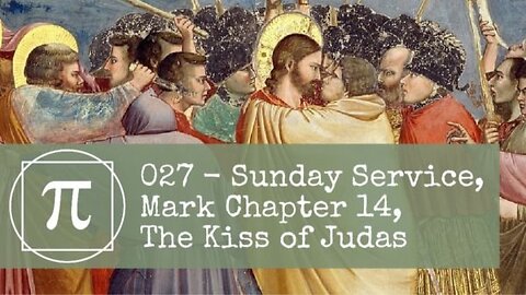 027 - Sunday Service, Mark Chapter 14, The Kiss of Judas