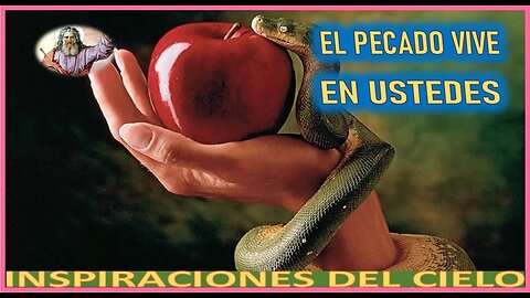 EL PECADO VIVE EN USTEDES - MENSAJE DE DIOS PADRE A INSPIRACIONES DEL CIELO