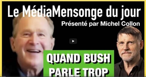 QUAND BUSH PARLE TROP - LE MÉDIAMENSONGE DU JOUR - N°6