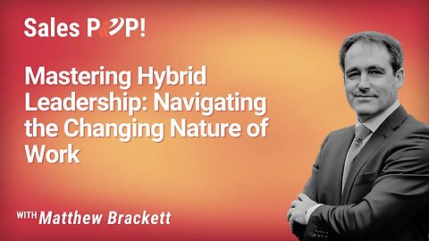 Mastering Hybrid Leadership: Navigating the Changing Nature of Work - Matthew Brackett