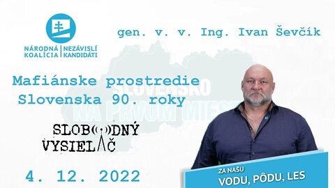 Mafiánske prostredie Slovenska 90. roky. | gen. v. v. Ing. Ivan Ševčík, Slobodný Vysielač.