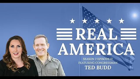 Real America Season 2, Episode 17: Congressman Ted Budd