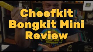 Cheefkit Bongkit Mini Review