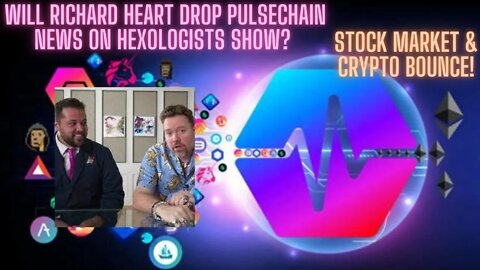 Will Richard Heart Drop Pulsechain News On Hexologists Show? Stock Market & Crypto Bounce!