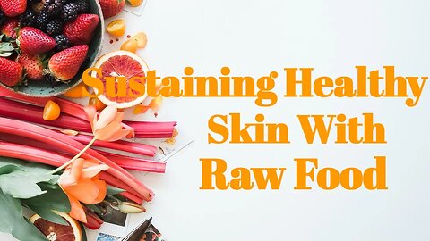 Sustaining Healthy Skin With Raw Food