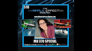 MH 370: What Really Happened? | Monica Perez | The Ripple Effect Podcast #510