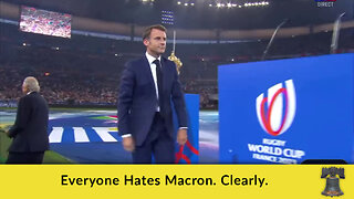 Everyone Hates Macron. Clearly.