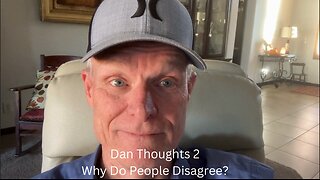 Dan Thoughts 2 - Why Do People Disagree?