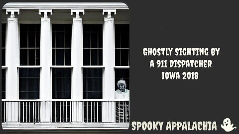 Ghostly Sighting By a 911 Dispatcher Iowa 2018